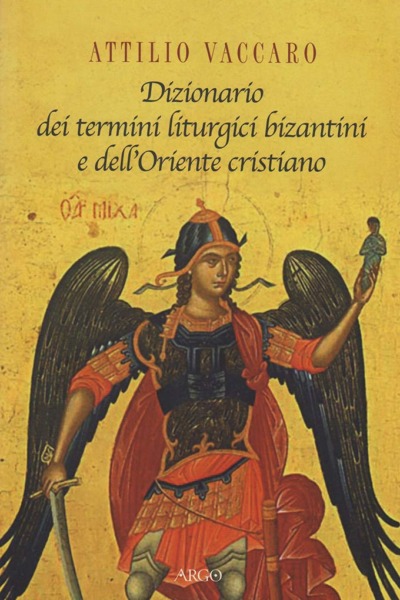 Dizionario dei termini liturgici bizantini e dell’oriente cristiano